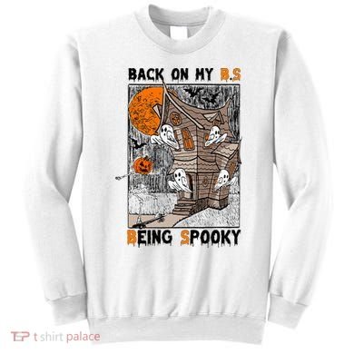 Back on my BS being spooky boo skeleton pumpkin Halloween  Sweatshirt