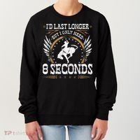 Bucking Only Need 8 Seconds Rodeo Cowboy Bronc Rider Women's Sweatshirt thumb 0