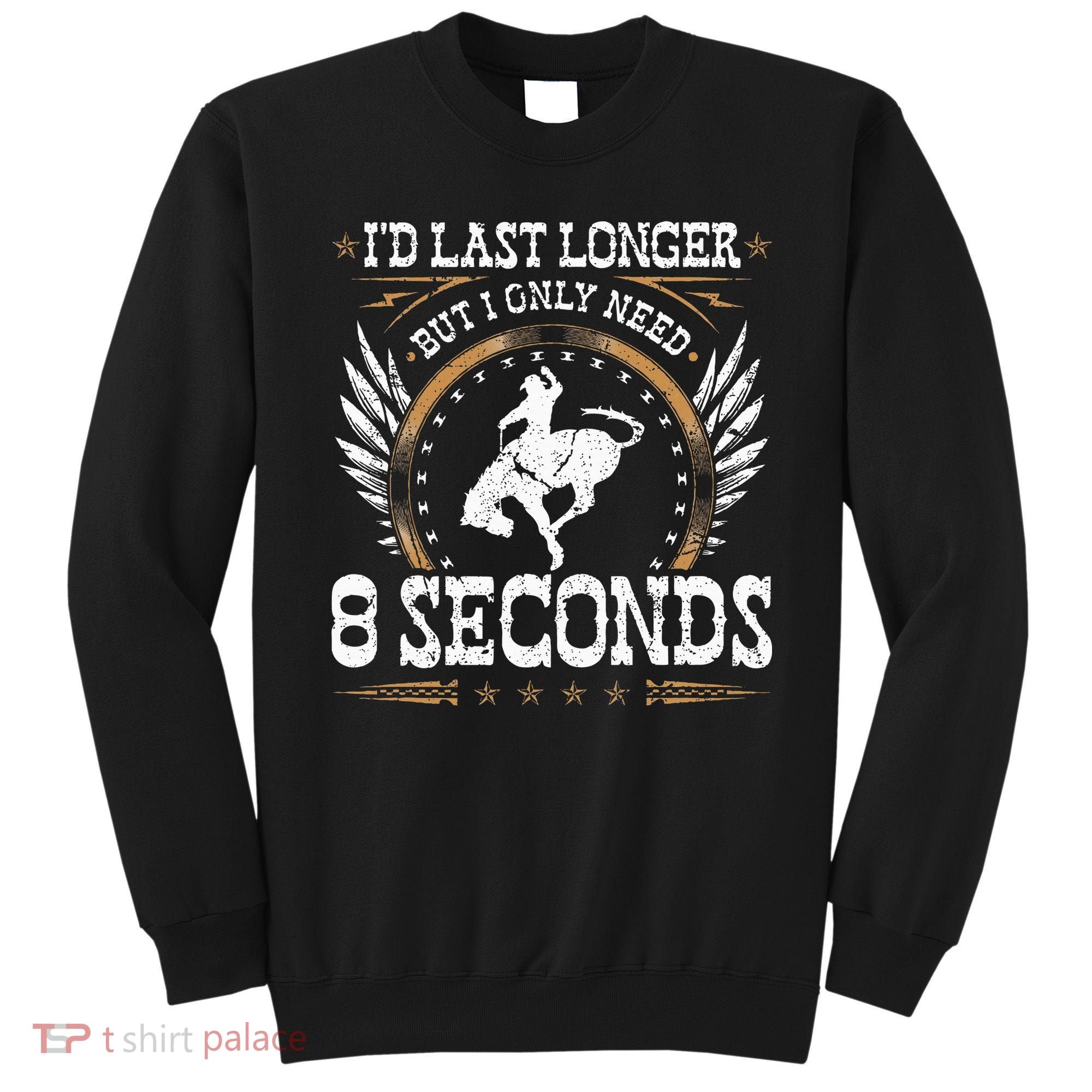 Bucking Only Need 8 Seconds Rodeo Cowboy Bronc Rider Sweatshirt