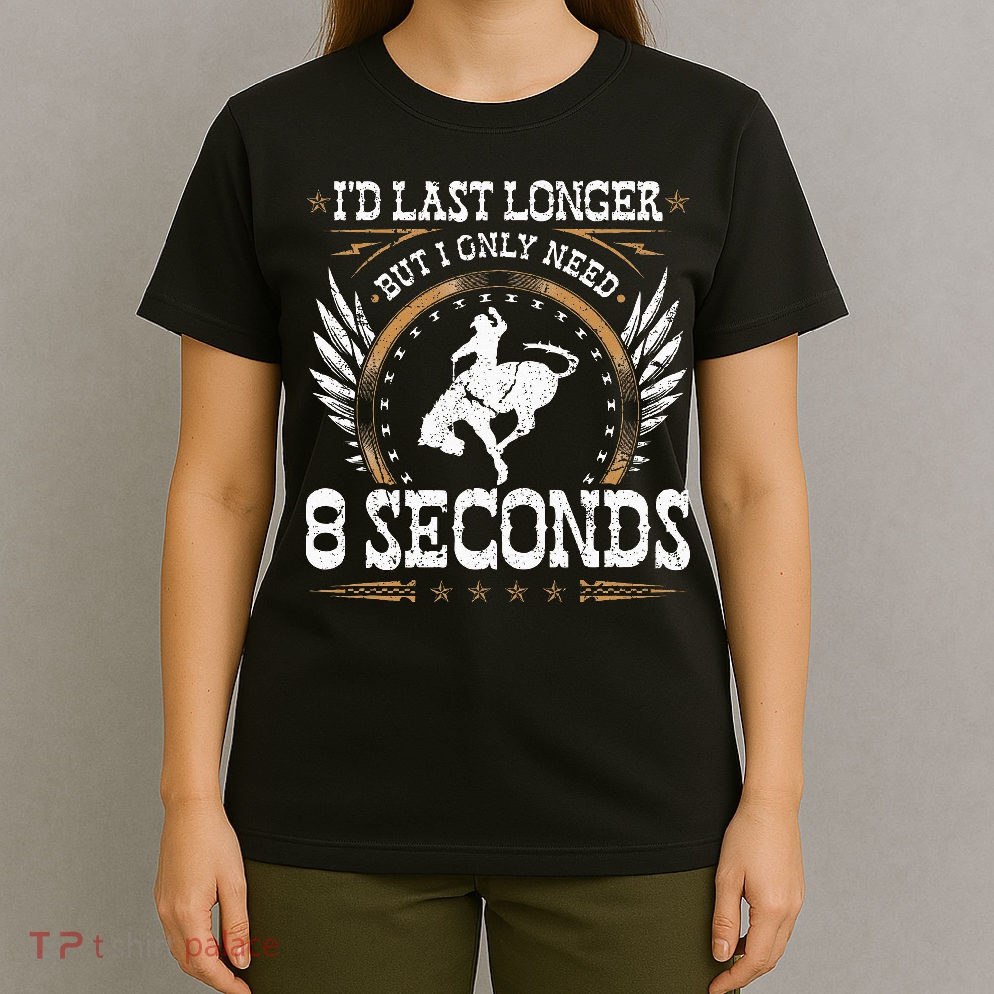 Bucking Only Need 8 Seconds Rodeo Cowboy Bronc Rider T-Shirt