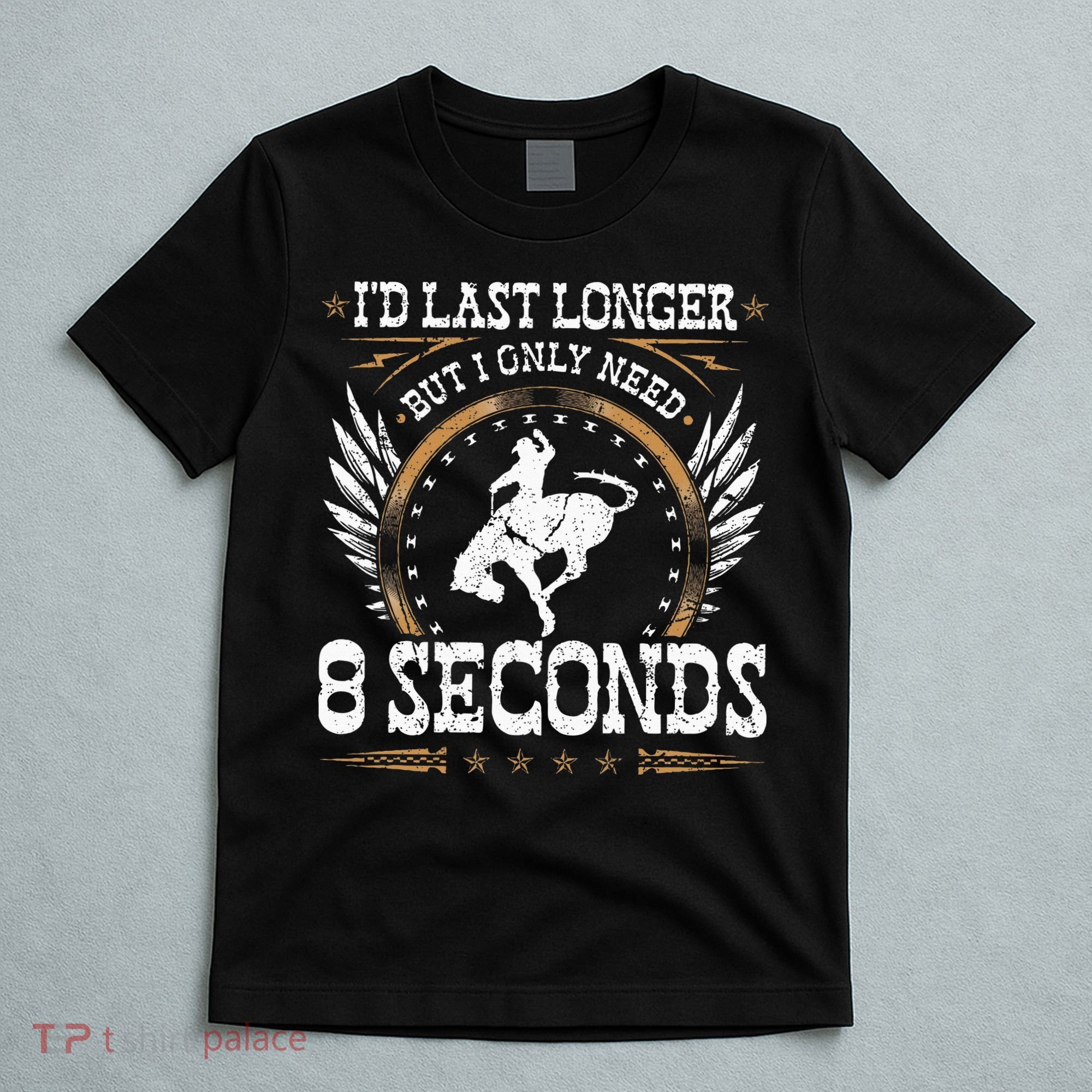 Bucking Only Need 8 Seconds Rodeo Cowboy Bronc Rider T-Shirt