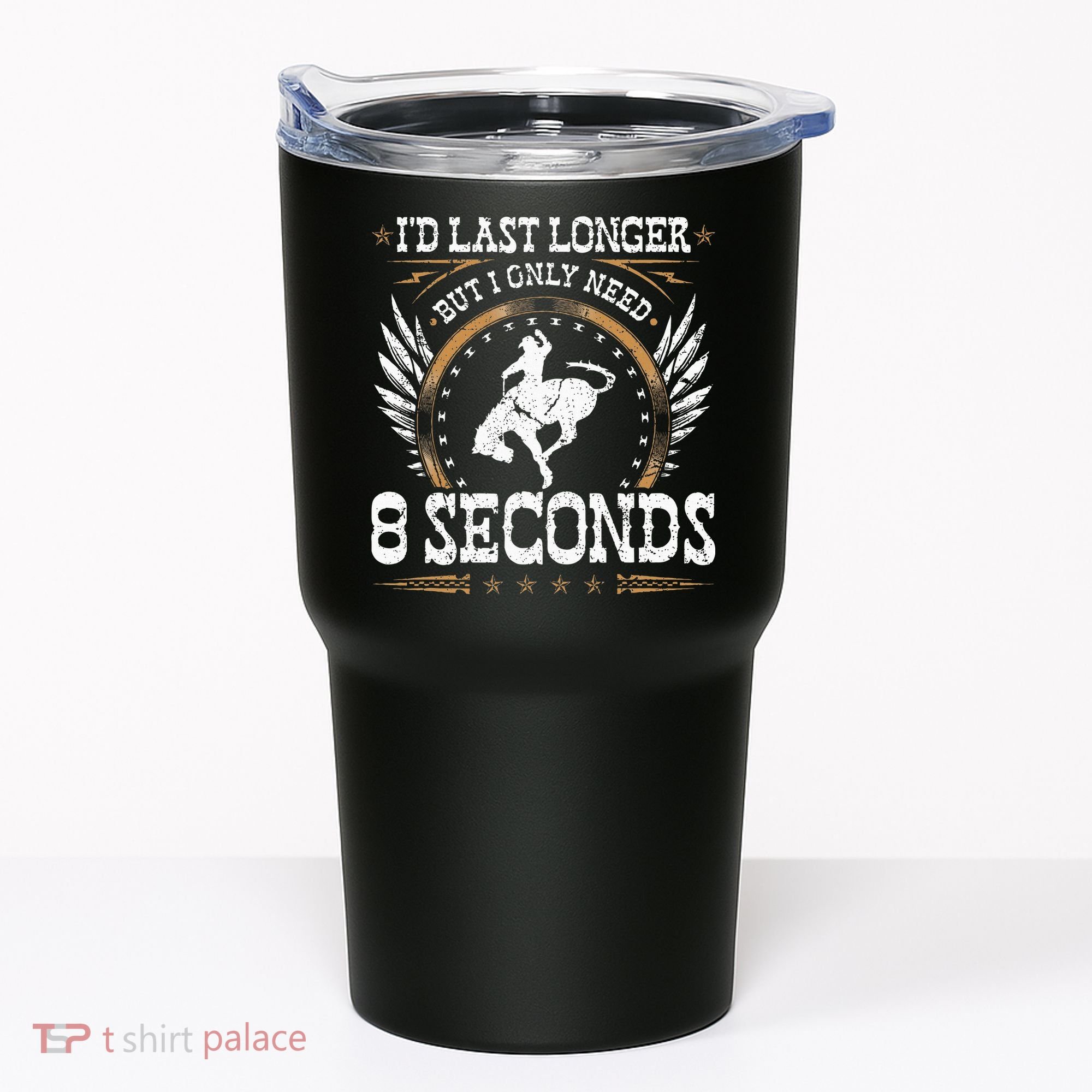 Bucking Only Need 8 Seconds Rodeo Cowboy Bronc Rider Tumbler