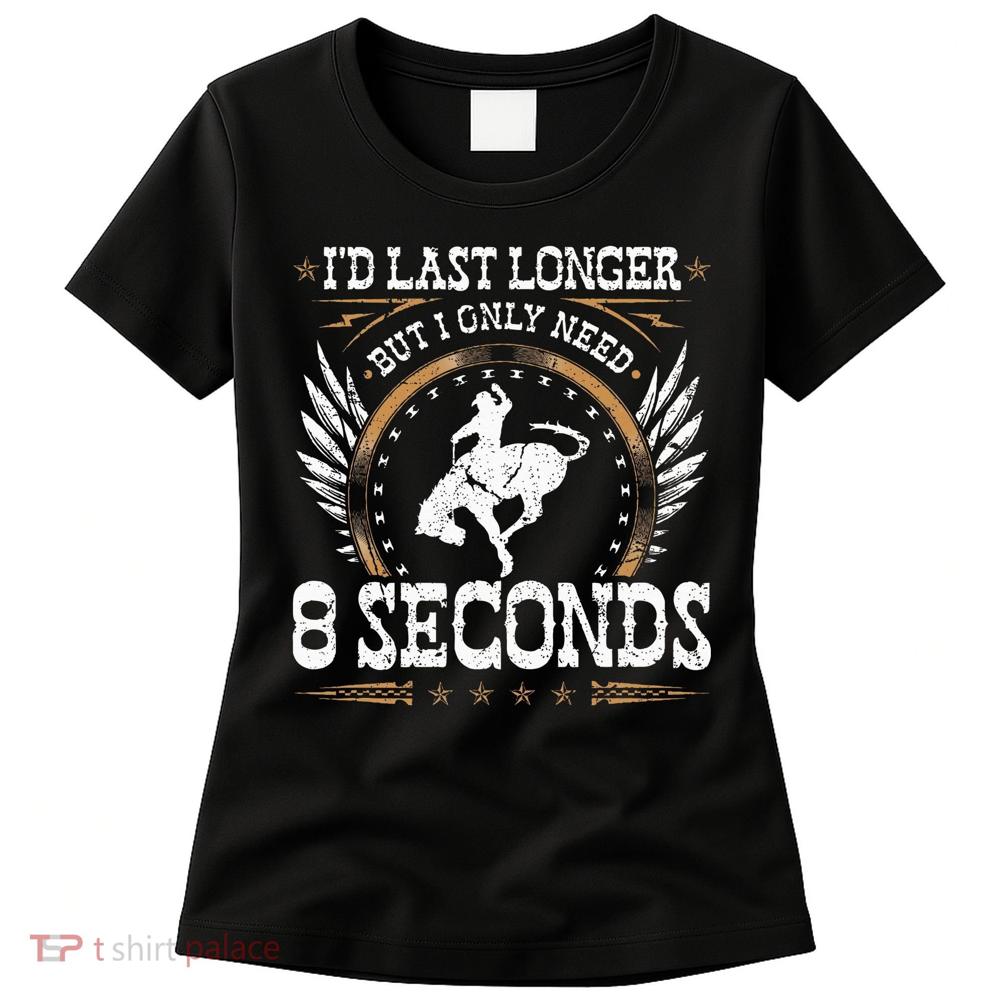 Bucking Only Need 8 Seconds Rodeo Cowboy Bronc Rider Women's T-Shirt