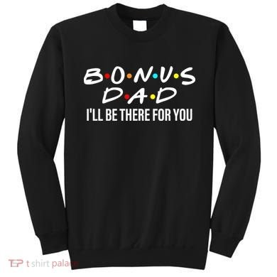 Bonus Dad I'll Be There For You Sweatshirt