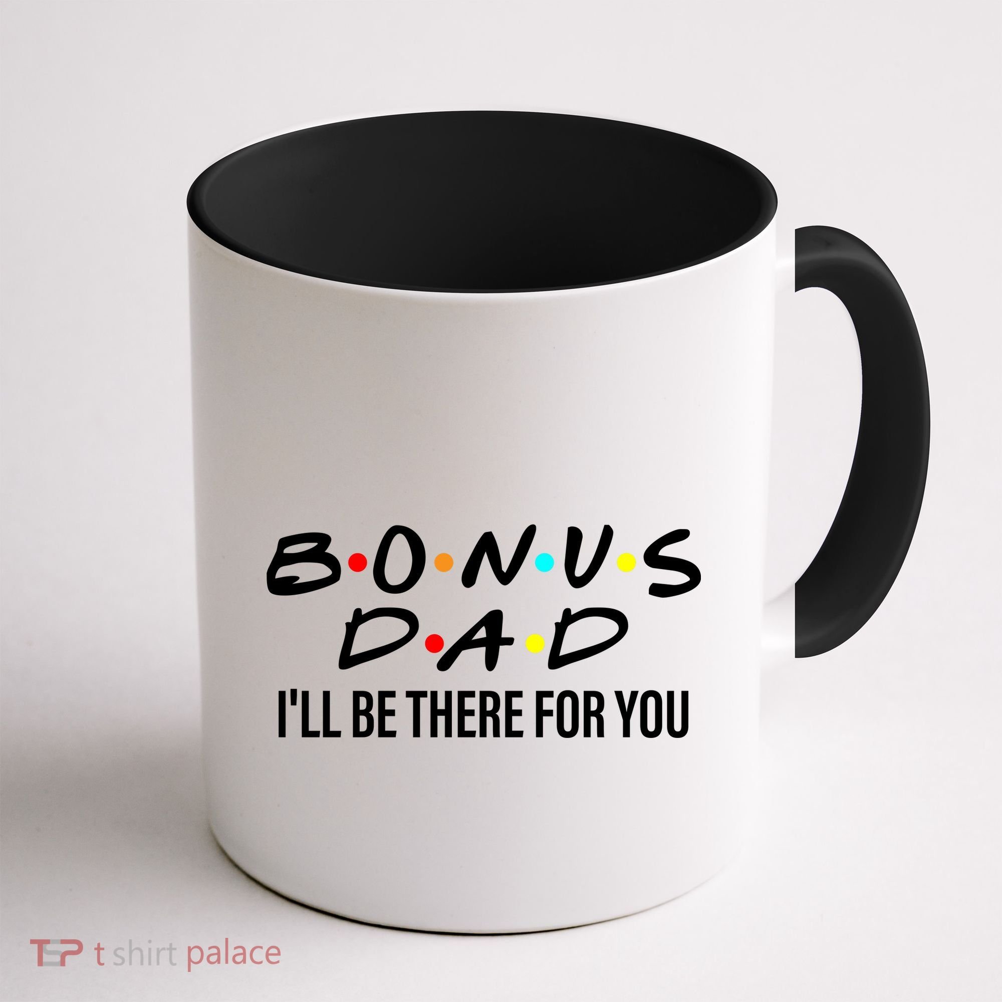 Bonus Dad I'll Be There For You Coffee Mug