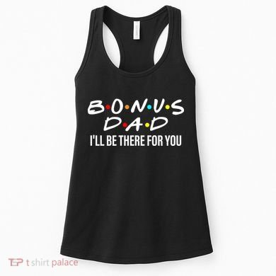 Bonus Dad I'll Be There For You Women's Tank Top