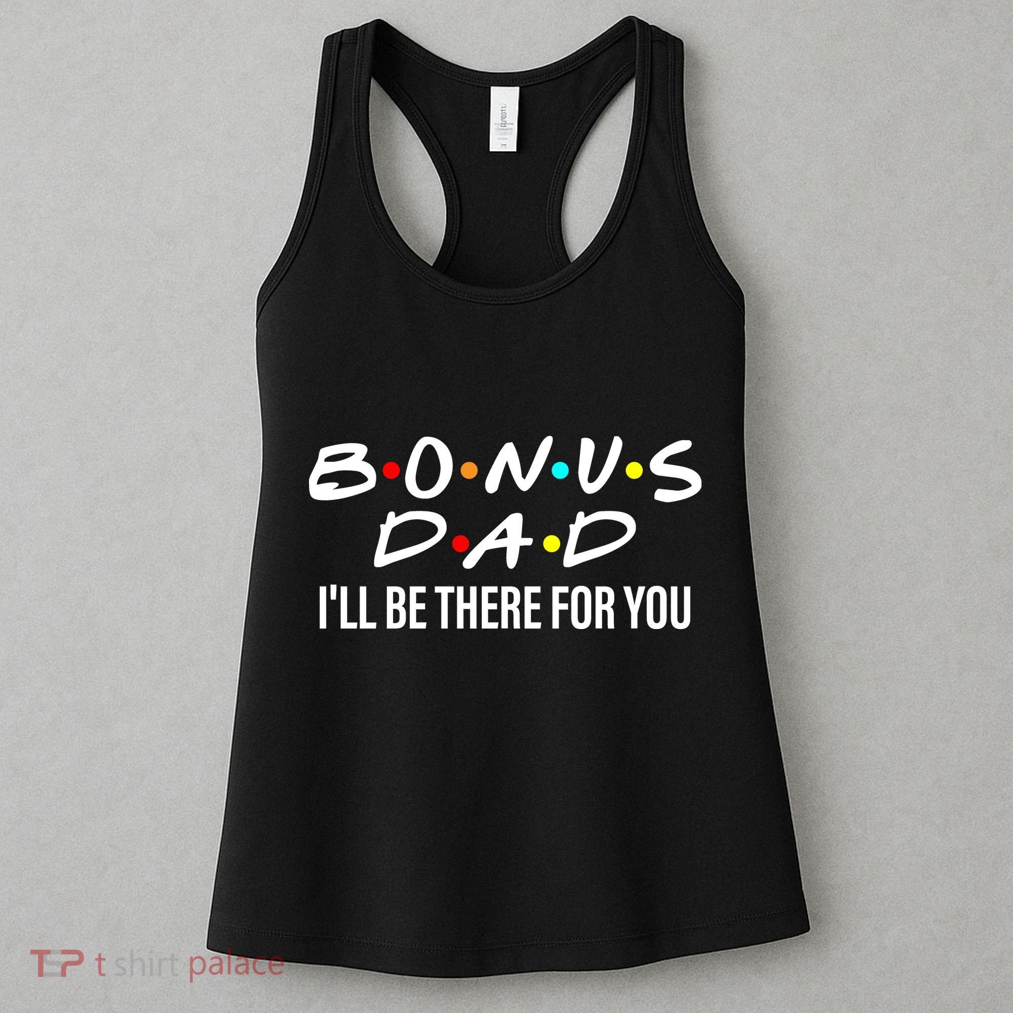 Bonus Dad I'll Be There For You Women's Tank Top