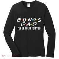 Bonus Dad I'll Be There For You Women's Long Sleeve Shirt thumb 0