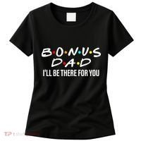 Bonus Dad I'll Be There For You Women's T-Shirt thumb 0