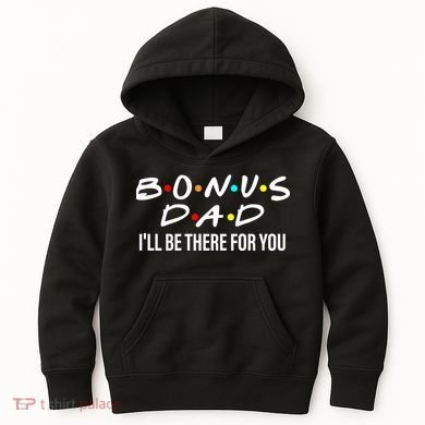 Bonus Dad I'll Be There For You Kids Hoodie