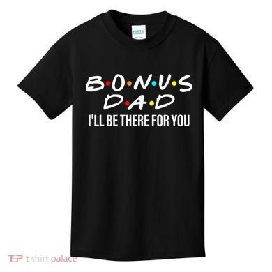 Bonus Dad I'll Be There For You Kids T-Shirt