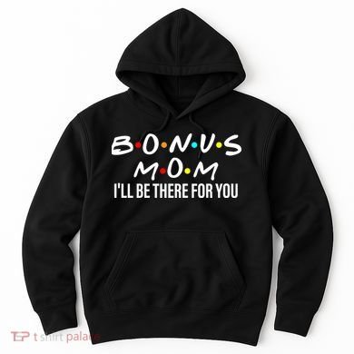 Bonus Mom I'll Be There For You Hoodie