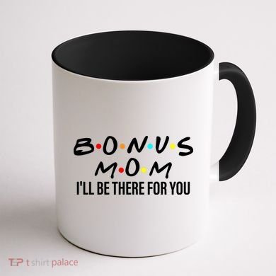 Bonus Mom I'll Be There For You Coffee Mug back
