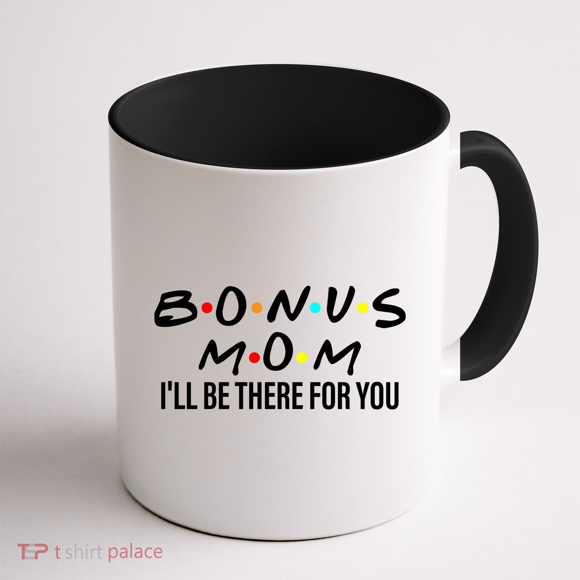 Bonus Mom I'll Be There For You Coffee Mug