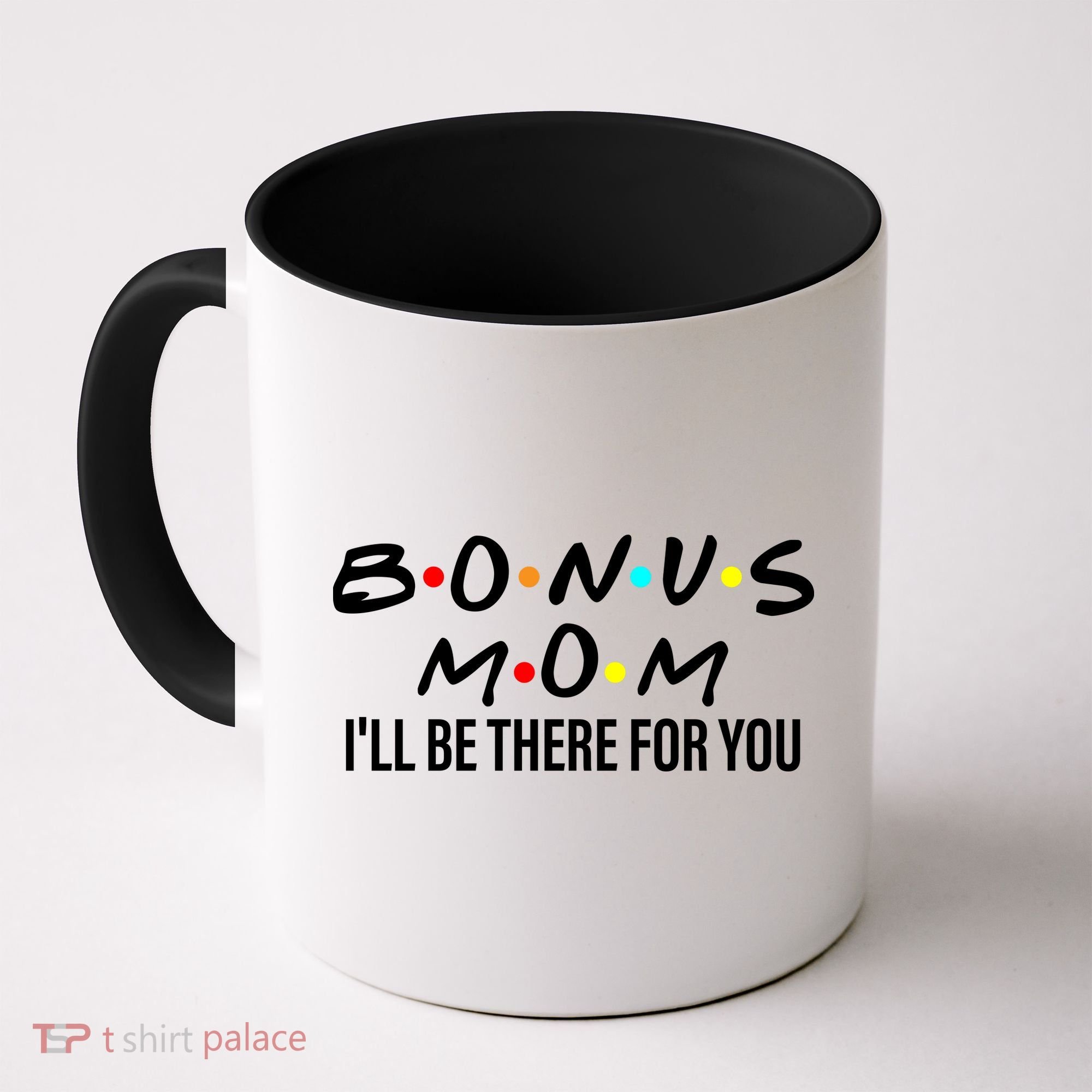 Bonus Mom I'll Be There For You Coffee Mug