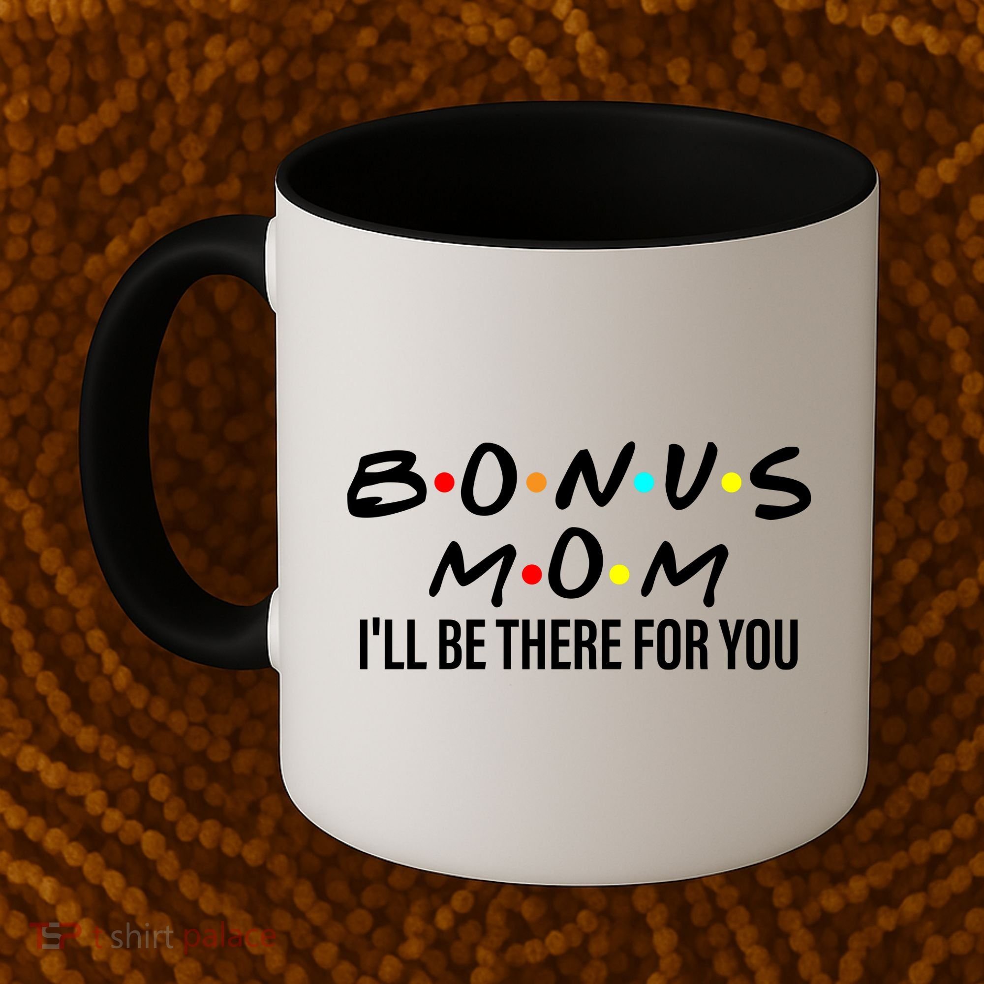 Bonus Mom I'll Be There For You Coffee Mug