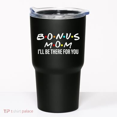 Bonus Mom I'll Be There For You Tumbler