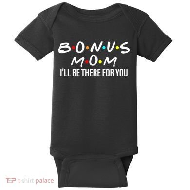 Bonus Mom I'll Be There For You Baby Bodysuit