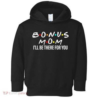 Bonus Mom I'll Be There For You Toddler Hoodie