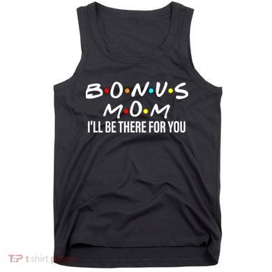 Bonus Mom I'll Be There For You Tank Top