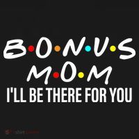 Bonus Mom I'll Be There For You Women's T-Shirt thumb 6