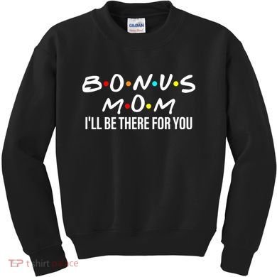 Bonus Mom I'll Be There For You Kids Sweatshirt