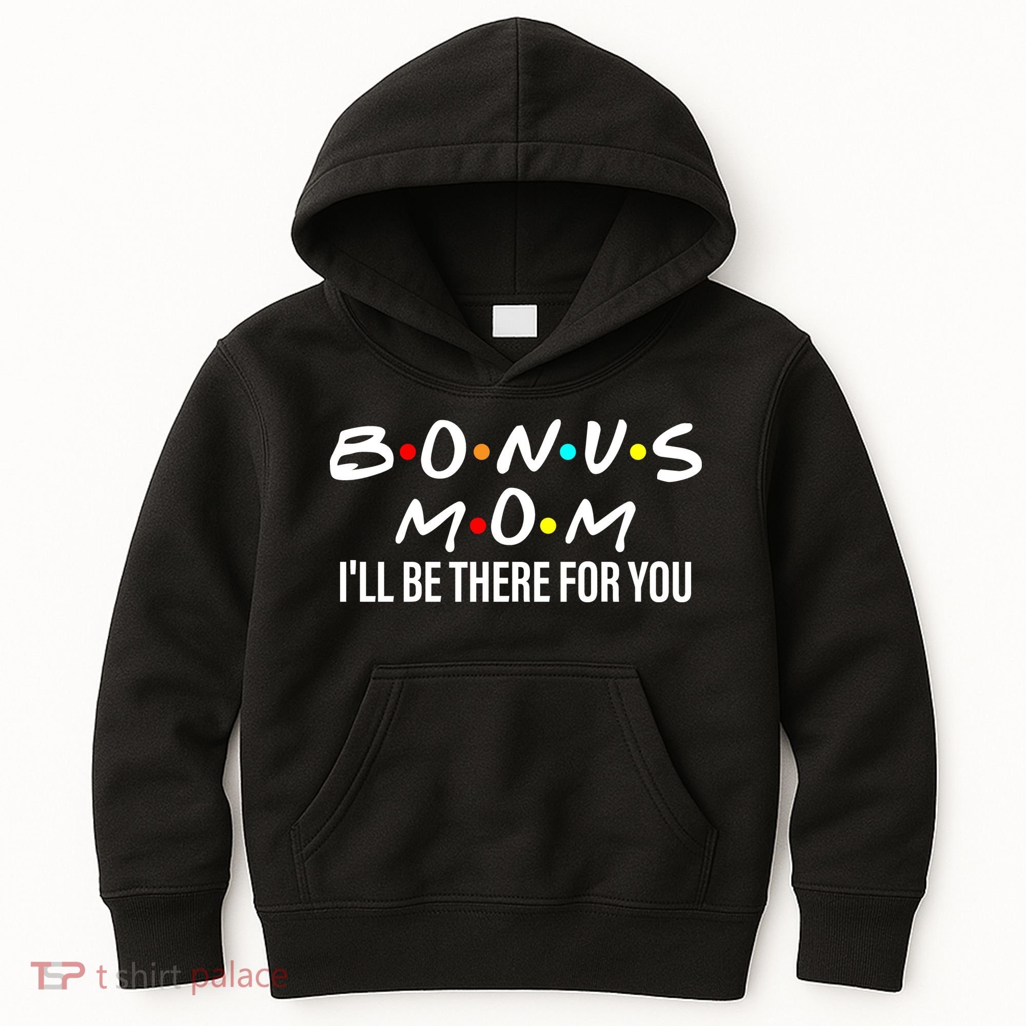 Bonus Mom I'll Be There For You Kids Hoodie