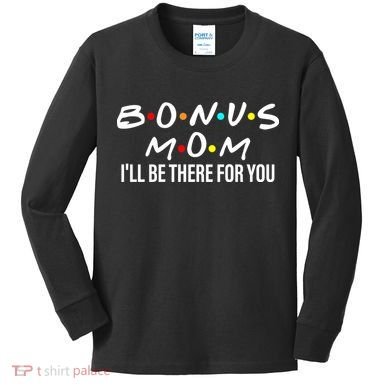 Bonus Mom I'll Be There For You Kids Long Sleeve Shirt