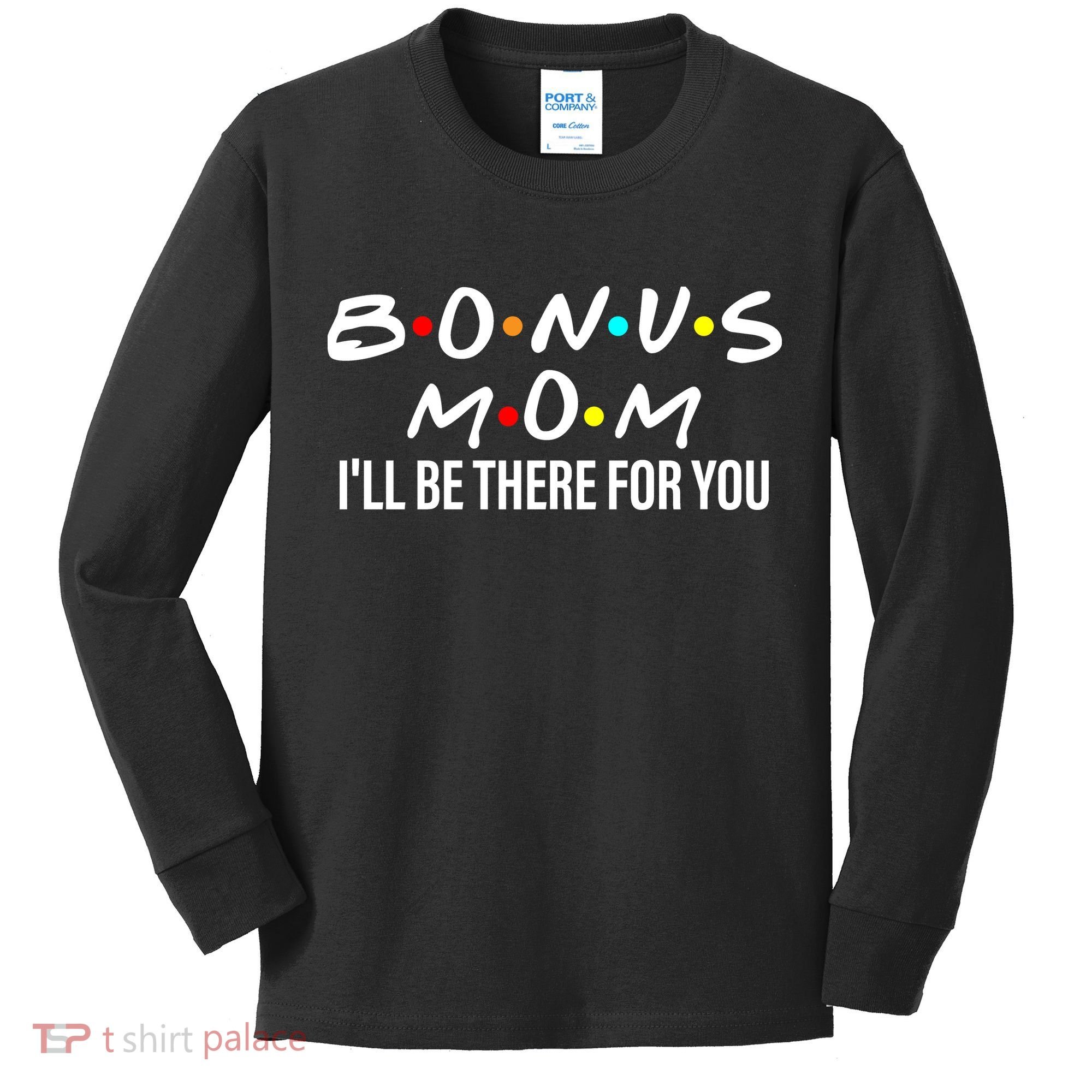 Bonus Mom I'll Be There For You Kids Long Sleeve Shirt
