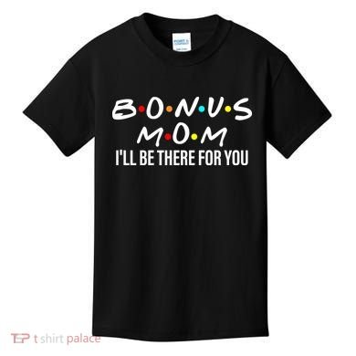 Bonus Mom I'll Be There For You Kids T-Shirt