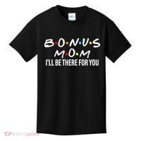 Bonus Mom I'll Be There For You Kids T-Shirt thumb 0