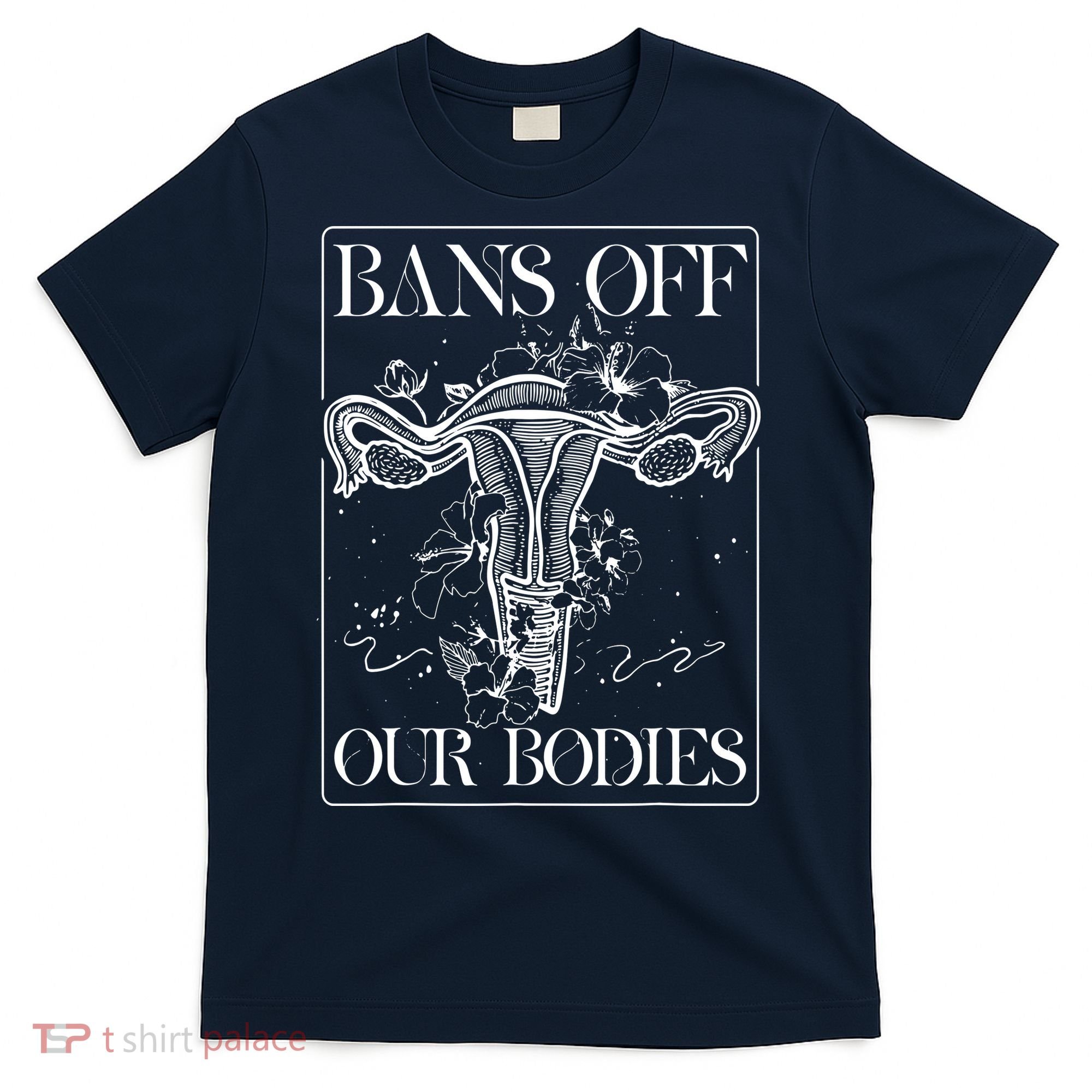 Bans Off Our Bodies Rights Freedom Female Choice T-Shirt