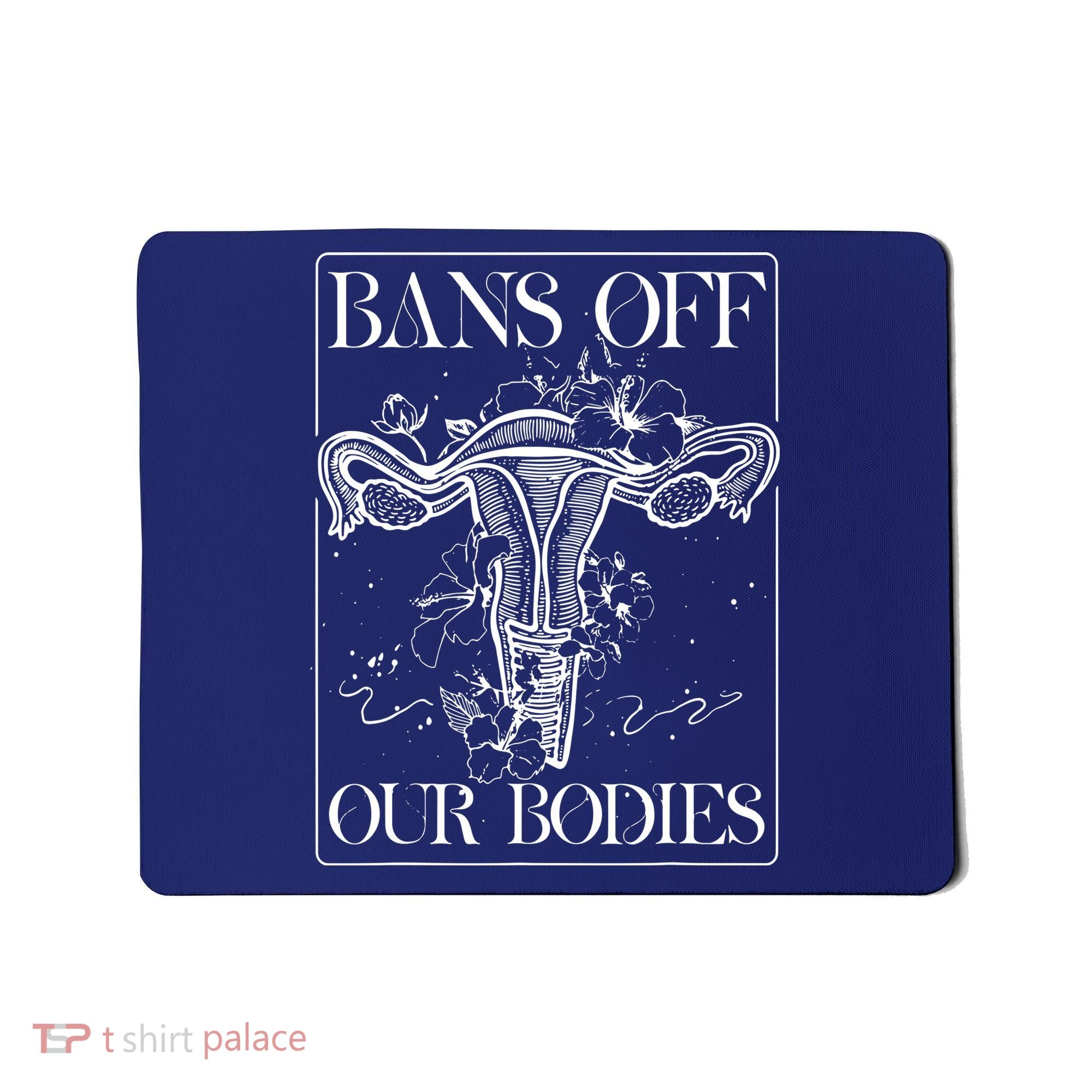 Bans Off Our Bodies Rights Freedom Female Choice Mousepad
