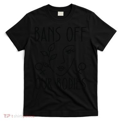 Bans Off Our Bodies Protect Freedom Choose Rights T-Shirt