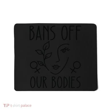 Bans Off Our Bodies Protect Freedom Choose Rights Mousepad