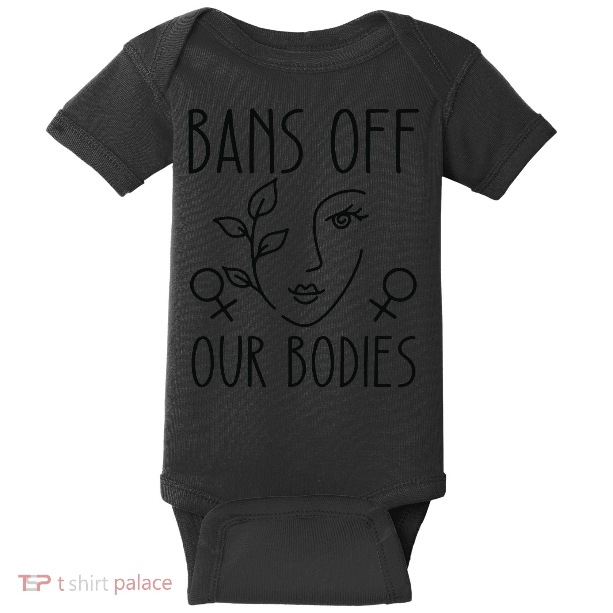 Bans Off Our Bodies Protect Freedom Choose Rights Baby Bodysuit