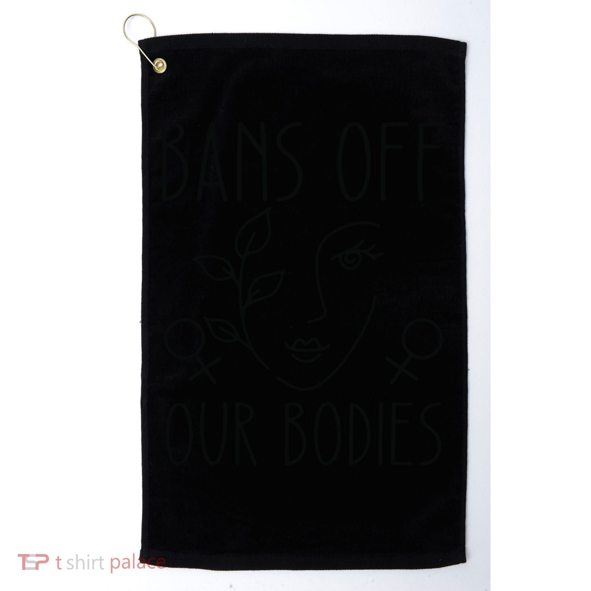 Bans Off Our Bodies Protect Freedom Choose Rights Golf Towel