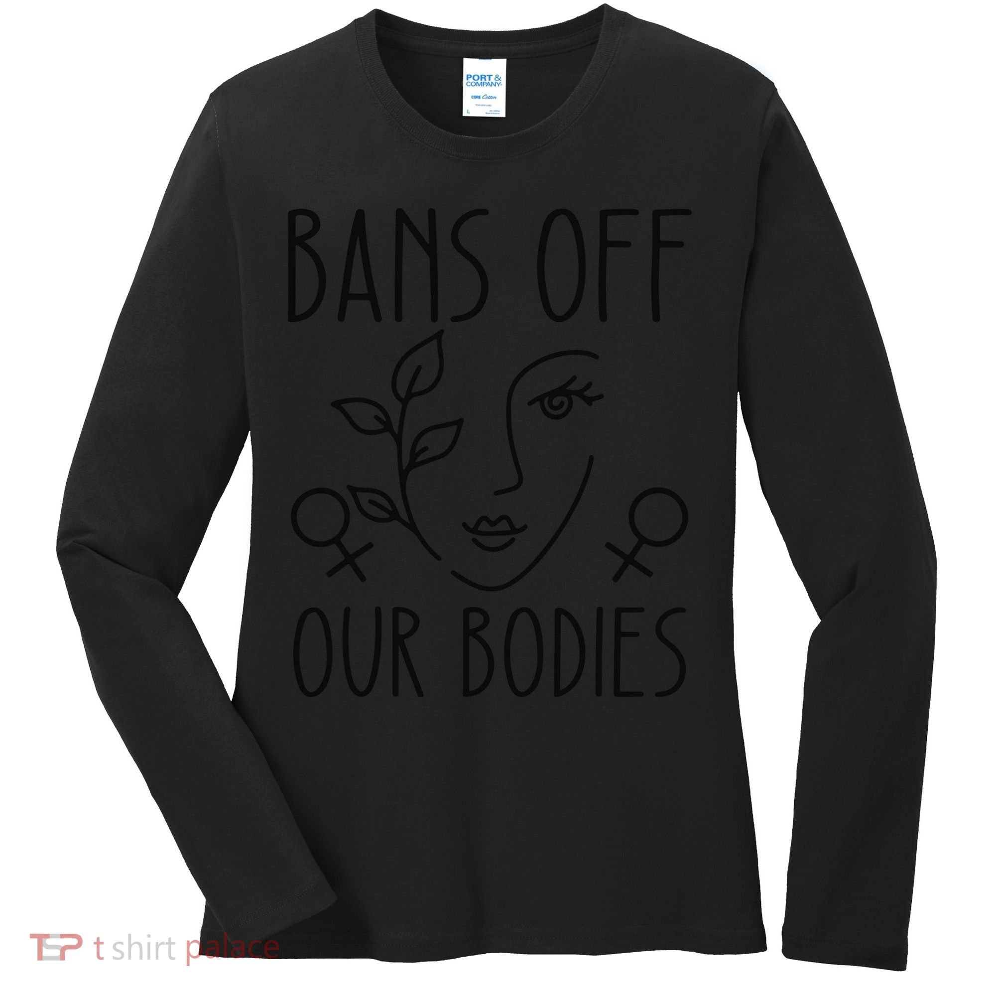 Bans Off Our Bodies Protect Freedom Choose Rights Women's Long Sleeve Shirt
