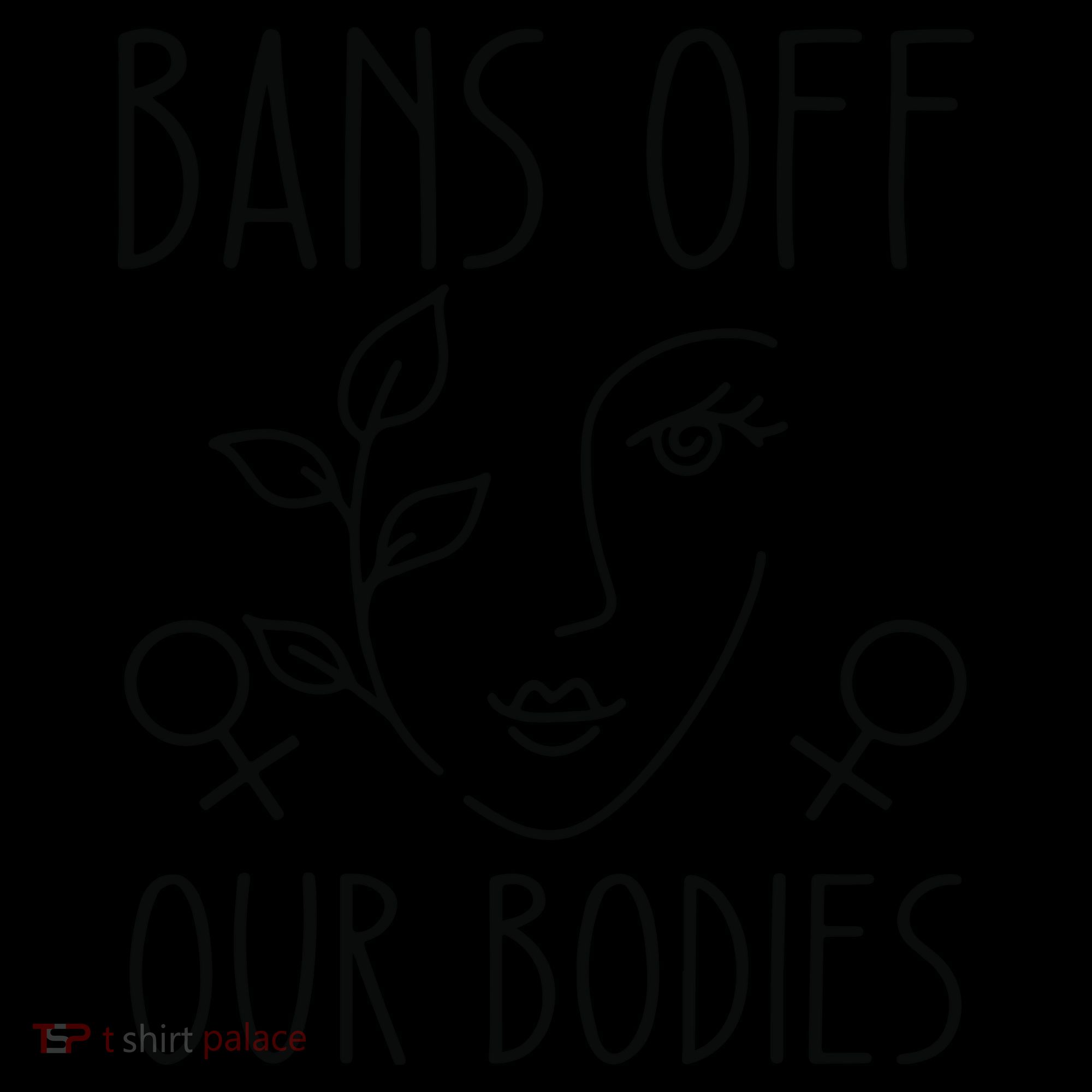 Bans Off Our Bodies Protect Freedom Choose Rights Women's T-Shirt