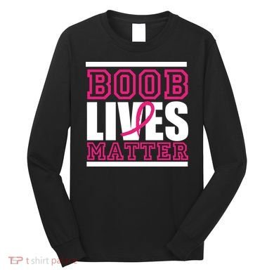 Boob Lives Matter Long Sleeve Shirt