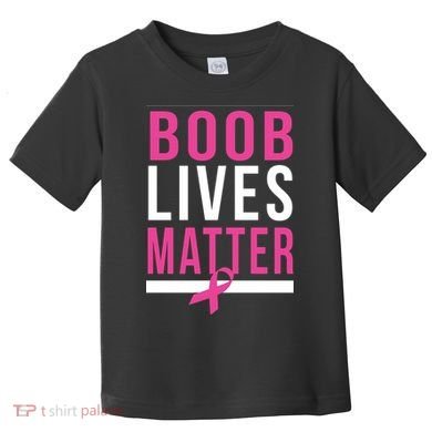 Boob Lives Matter Breast Cancer Awareness Toddler T-Shirt