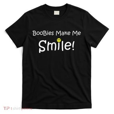 Boobies Make Me Smile T-Shirt