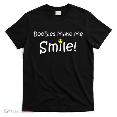 Boobies Make Me Smile T-Shirt