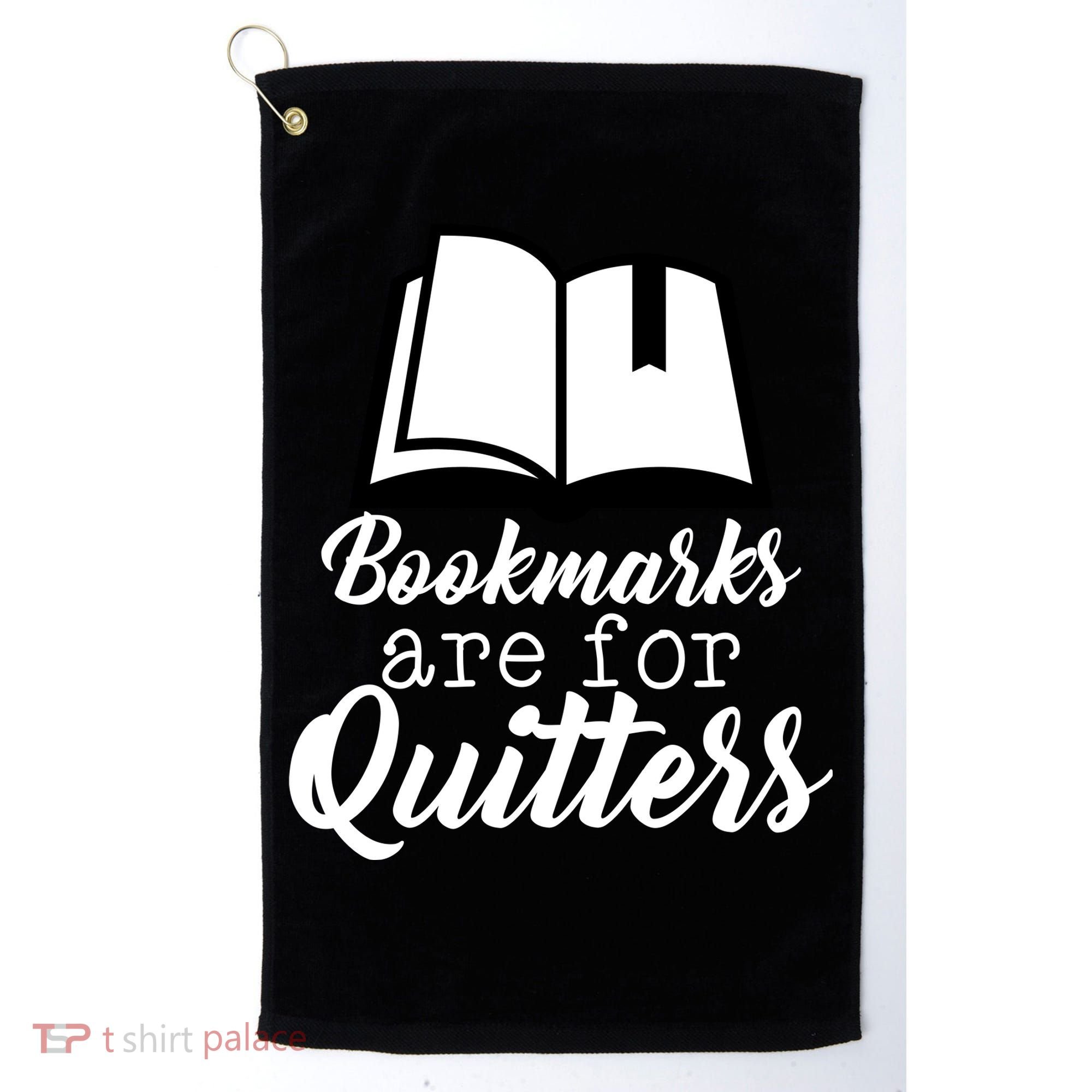 Book Lovers - Bookmarks Are For Quitters Golf Towel
