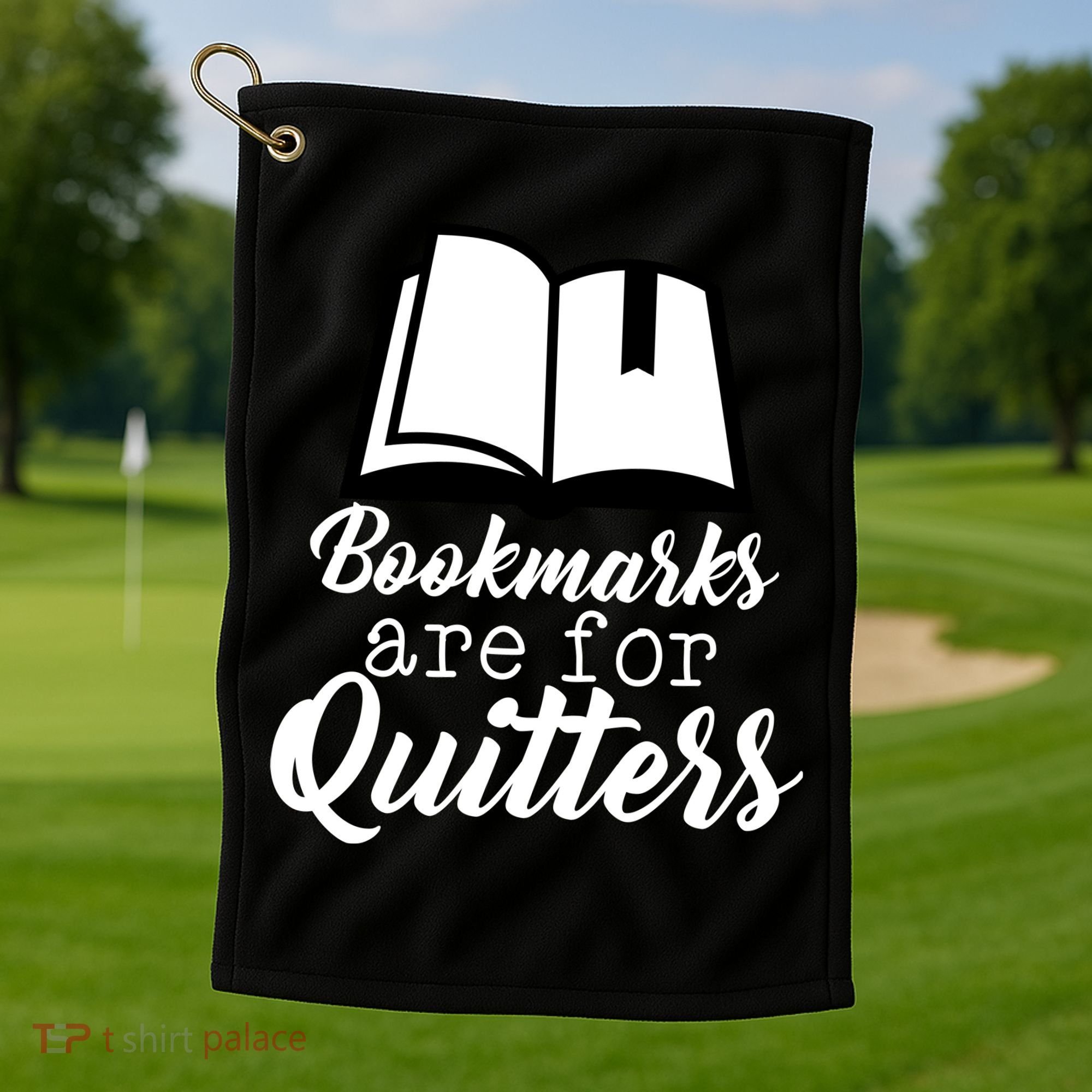 Book Lovers - Bookmarks Are For Quitters Golf Towel