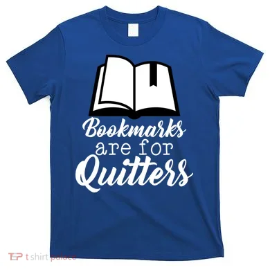 Book Lovers - Bookmarks Are For Quitters T-Shirt