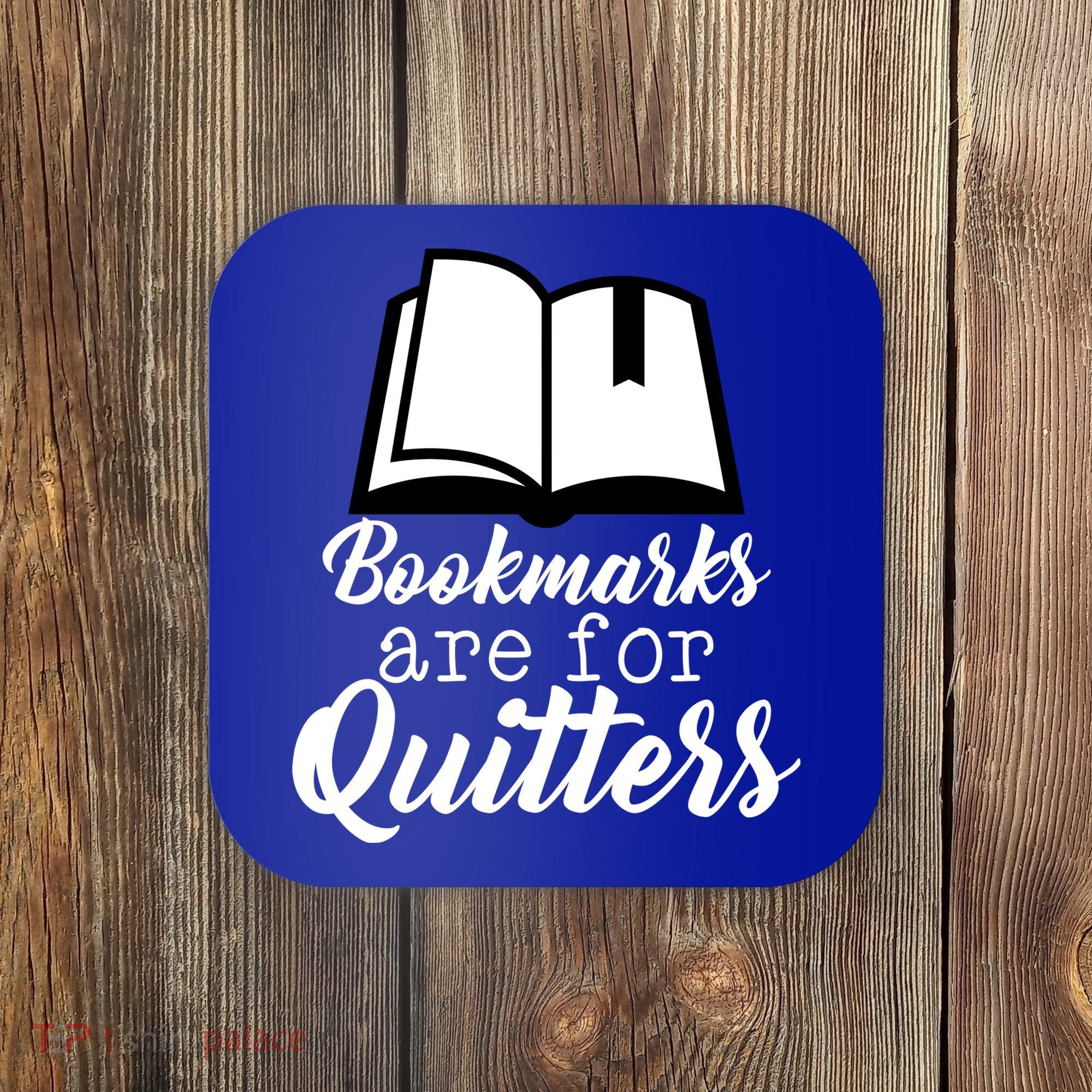 Book Lovers - Bookmarks Are For Quitters Coaster