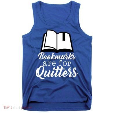 Book Lovers - Bookmarks Are For Quitters Tank Top