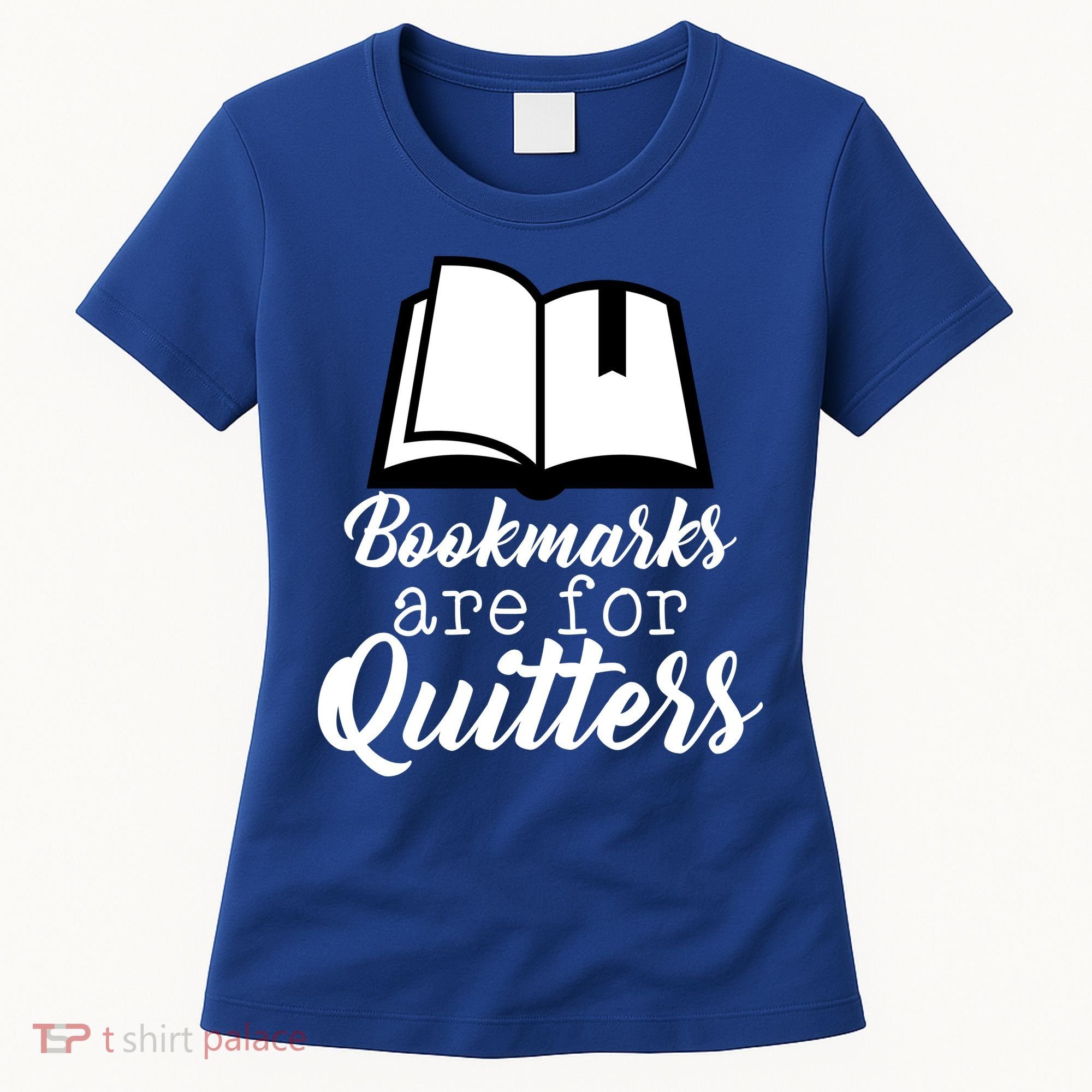 Book Lovers - Bookmarks Are For Quitters Women's T-Shirt