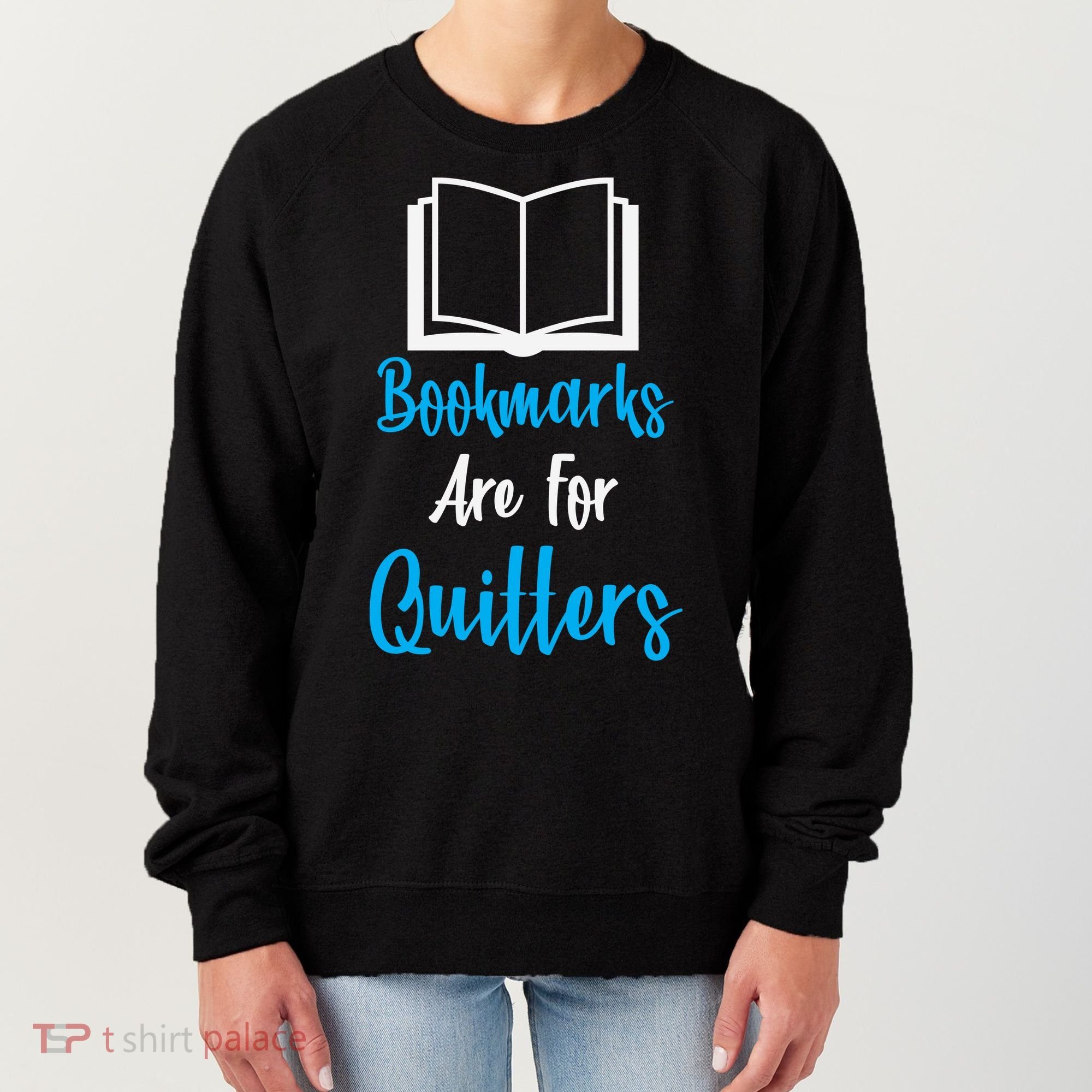 Bookmarks Are For Quitters Women's Sweatshirt